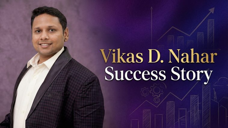 Vikas D Nahar Success Story